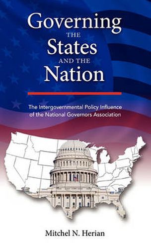 Cover image for Governing the States and the Nation: The Intergovernmental Policy Influence of the National Governors Association