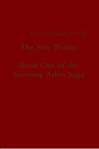 Cover image for The Fire Within - Book One of the Snowing Ashes Saga