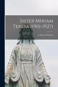 Cover image for Sister Miriam Teresa (1901-1927)