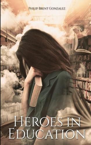 Cover image for Heroes in Education: A New Perspective for Dedicated Individuals in Public Schools