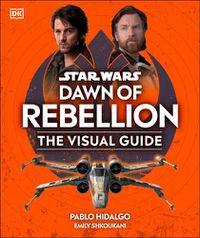 Cover image for Star Wars Dawn of Rebellion The Visual Guide