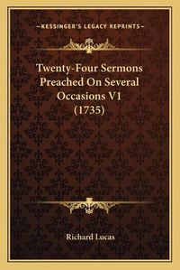 Cover image for Twenty-Four Sermons Preached on Several Occasions V1 (1735)