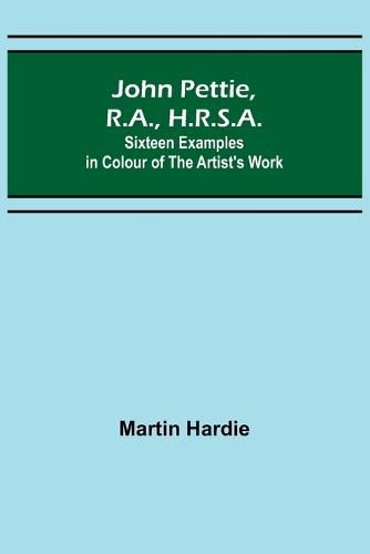 John Pettie, R.A., H.R.S.A.; Sixteen examples in colour of the artist's work