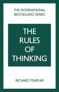 Cover image for Rules of Thinking, The: A Personal Code to Think Yourself Smarter, Wiser and Happier
