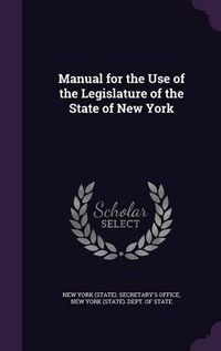 Cover image for Manual for the Use of the Legislature of the State of New York