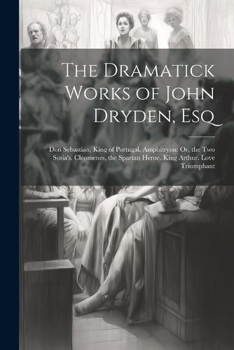 Cover image for The Dramatick Works of John Dryden, Esq