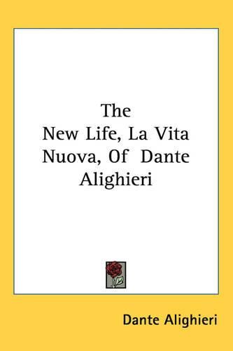 Cover image for The New Life, La Vita Nuova, Of Dante Alighieri