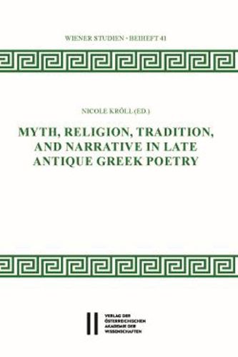 Cover image for Myth, Religion, Tradition and Narrative in Late Antique Greek Poetry