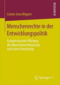 Cover image for Menschenrechte in Der Entwicklungspolitik: Extraterritoriale Pflichten, Der Menschenrechtsansatz Und Seine Umsetzung