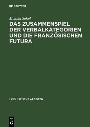 Cover image for Das Zusammenspiel der Verbalkategorien und die franzoesischen Futura