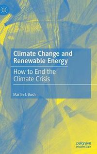 Cover image for Climate Change and Renewable Energy: How to End the Climate Crisis