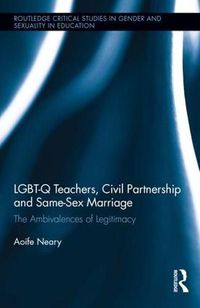 Cover image for LGBT-Q Teachers, Civil Partnership and Same-Sex Marriage: The Ambivalences of Legitimacy