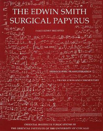 Edwin Smith Surgical Papyrus. Volume 1: Hieroglyphic Transliteration, Translation, and Commentary; Volume 2: Facsimile Plates and Line for Line Hieroglyphic Transliteration