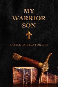 Cover image for My Warrior Son: Battle Letters For Life