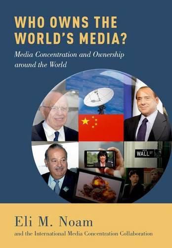 Cover image for Who Owns the World's Media?: Media Concentration and Ownership around the World