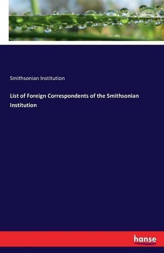 Cover image for List of Foreign Correspondents of the Smithsonian Institution