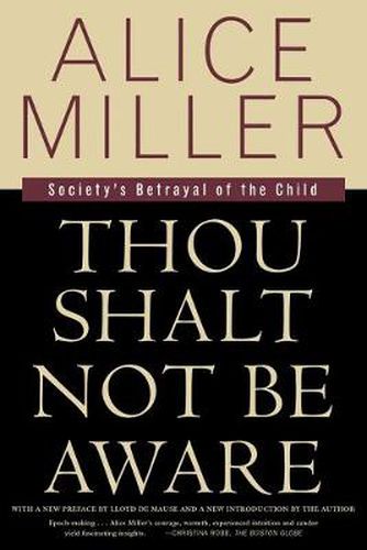 Cover image for Thou Shalt Not Be Aware: Society's Betrayal of the Child