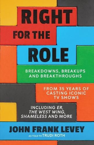 Cover image for Right for the Role: Breakdowns, Breakups and Breakthroughs From 35 Years of Casting Iconic TV Shows