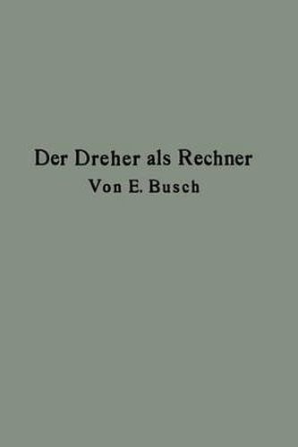 Cover image for Der Dreher ALS Rechner: Wechselrader-, Touren-, Zeit- Und Konusberechnung in Einfachster Und Anschaulichster Darstellung Darum Zum Selbstunterricht Wirklich Geeignet