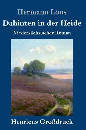 Cover image for Dahinten in der Heide (Grossdruck): Niedersachsischer Roman