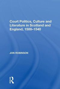 Cover image for Court Politics, Culture and Literature in Scotland and England, 1500-1540