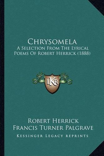 Chrysomela: A Selection from the Lyrical Poems of Robert Herrick (1888)