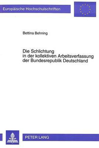 Cover image for Die Schlichtung in Der Kollektiven Arbeitsverfassung Der Bundesrepublik Deutschland