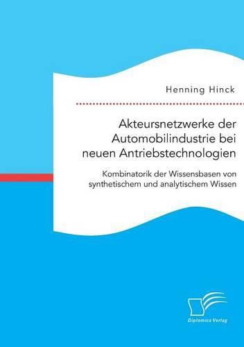 Cover image for Akteursnetzwerke der Automobilindustrie bei neuen Antriebstechnologien: Kombinatorik der Wissensbasen von synthetischem und analytischem Wissen