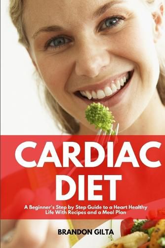 Cover image for Cardiac Diet: A Beginner's Step-by-Step Guide to a Heart-Healthy Life with Recipes and a Meal Plan