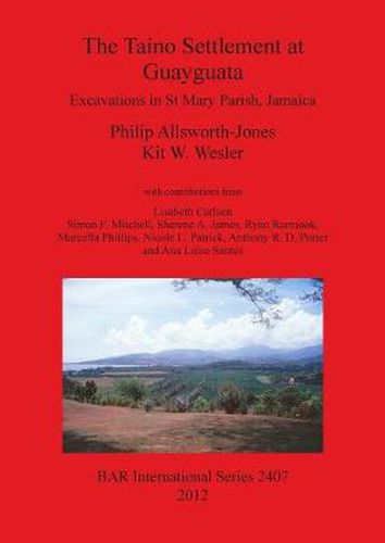 Cover image for The Taino Settlement at Guayguata: Excavations in St. Mary Parish Jamaica: Excavations in St Mary Parish, Jamaica