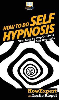 Cover image for How To Do Self Hypnosis: Your Step By Step Guide To Self Hypnosis