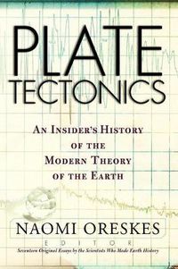 Cover image for Plate Tectonics: An Insider's History Of The Modern Theory Of The Earth