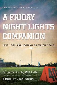 Cover image for A Friday Night Lights Companion: Love, Loss, and Football in Dillon, Texas