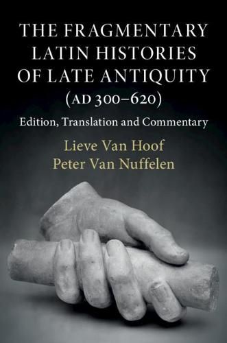 Cover image for The Fragmentary Latin Histories of Late Antiquity (AD 300-620): Edition, Translation and Commentary