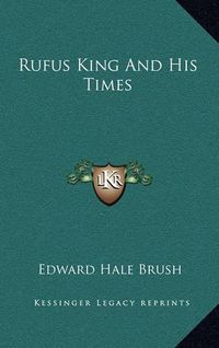 Cover image for Rufus King and His Times