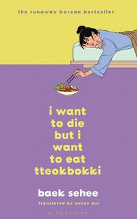 Cover image for I Want to Die but I Want to Eat Tteokbokki: the South Korean hit therapy memoir recommended by BTS's RM