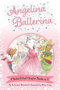 Cover image for Angelina Ballerina 4 Ballet-Filled Chapter Books in 1!