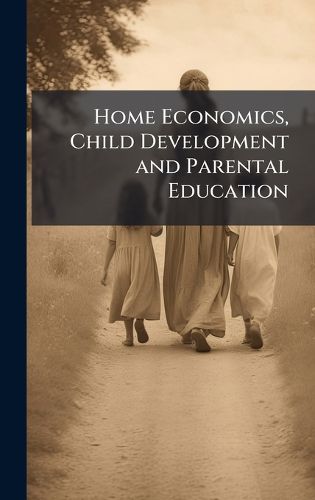 Cover image for Home Economics, Child Development and Parental Education