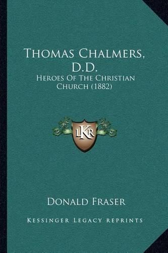 Thomas Chalmers, D.D.: Heroes of the Christian Church (1882)