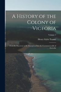 Cover image for A History of the Colony of Victoria