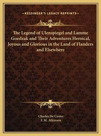 Cover image for The Legend of Ulenspiegel and Lamme Goedzak and Their Adventures Heroical, Joyous and Glorious in the Land of Flanders and Elsewhere