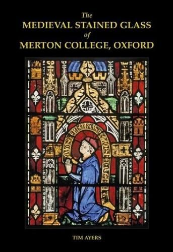 Cover image for The Medieval Stained Glass of Merton College, Oxford