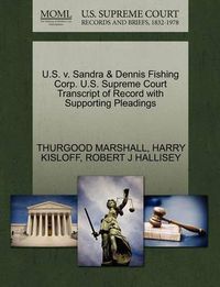 Cover image for U.S. V. Sandra & Dennis Fishing Corp. U.S. Supreme Court Transcript of Record with Supporting Pleadings
