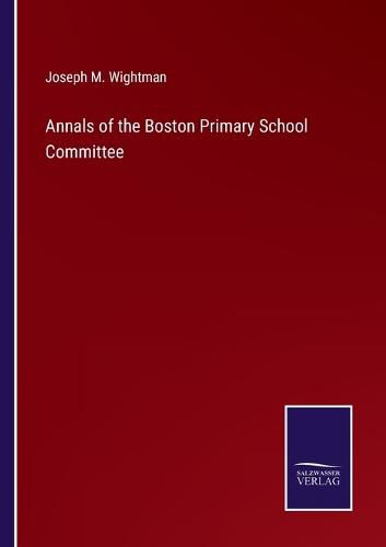 Annals of the Boston Primary School Committee