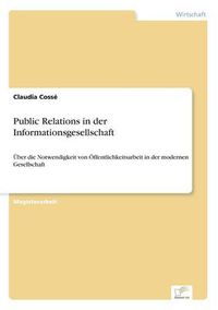 Cover image for Public Relations in der Informationsgesellschaft: UEber die Notwendigkeit von OEffentlichkeitsarbeit in der modernen Gesellschaft