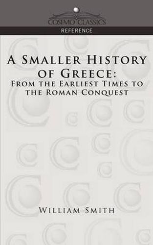 A Smaller History of Greece: From the Earliest Times to the Roman Conquest