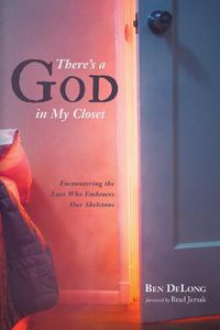 Cover image for There's a God in My Closet: Encountering the Love Who Embraces Our Skeletons