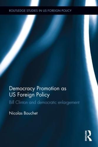 Cover image for Democracy Promotion as US Foreign Policy: Bill Clinton and democratic enlargement