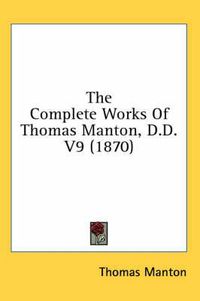 Cover image for The Complete Works Of Thomas Manton, D.D. V9 (1870)