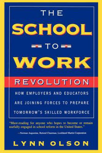 The School-to-work Revolution: How Employees and Educators are Joining Forces to Prepare Tomorrow's Skilled Workforce